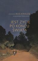Jest życie po końcu świata. Autor: Joanna Kos-Krauze, Pawlicka Aleksandra. SmakLiter.pl Okładka książki Jest życie po końcu świata