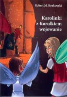 Karolinki z Karolkiem wojowanie. Autor: Rynkowski Robert M.. SmakLiter.pl Okładka książki Karolinki z Karolkiem wojowanie