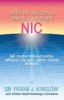 Kiedy nic nie działa spróbuj nie robić nic.. Autor: Frank Kinslow. SmakLiter.pl Okładka książki Kiedy nic nie działa spróbuj nie robić nic.