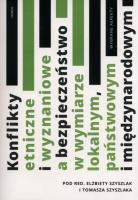 Konflikty etniczne i wyznaniowe a bezpieczeństwo w wymiarze lokalnym, państwowym i międzynarodowym. Autor: Szyszlak Elżbieta redakcja naukowa, Tomasz Szyszlak (red.). SmakLiter.pl Okładka książki Konflikty etniczne i wyznaniowe a bezpieczeństwo w wymiarze lokalnym, państwowym i międzynarodowym