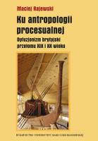 Ku antropologii procesualnej. Autor: praca zbiorowaMaciej Rajewski. SmakLiter.pl Okładka książki Ku antropologii procesualnej