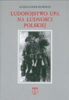Ludobójstwo UPA na ludności polskiej. Autor: Korman Aleksander. SmakLiter.pl Okładka książki Ludobójstwo UPA na ludności polskiej