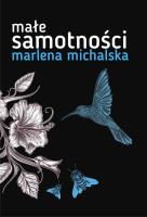 Małe samotności. Autor: Michalska Marlena. SmakLiter.pl Okładka książki Małe samotności