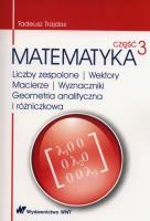 Okładka książki Matematyka Część 3 Liczby zespolone Wektory macierze Wyznaczniki Geometria analityczna i różniczkowa