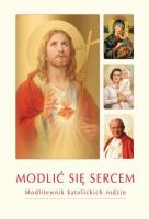 Modlić się sercem. Modlitewnik katolickich rodzin. Autor: ks. Krzysztof Zimończyk SCJ (oprac. ks.). SmakLiter.pl Okładka książki Modlić się sercem. Modlitewnik katolickich rodzin