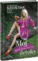 Mój spektakularny detoks. Autor: Marta Kordyl, Karolina Szostak. SmakLiter.pl Okładka książki Mój spektakularny detoks