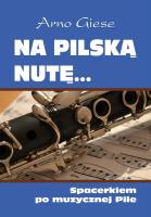 Na pilską nutę... Spacerkiem po muzycznej Pile. Autor: Giese Arno. SmakLiter.pl Okładka książki Na pilską nutę... Spacerkiem po muzycznej Pile