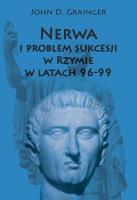 Nerwa i problem sukcesji w Rzymie w latach 96-99. Autor: Grainger John D.. SmakLiter.pl Okładka książki Nerwa i problem sukcesji w Rzymie w latach 96-99