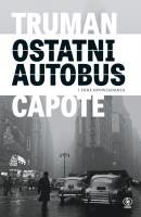 Ostatni autobus i inne opowiadania. Autor: Capote Truman. SmakLiter.pl Okładka książki Ostatni autobus i inne opowiadania