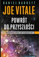 Powrót do przyszłości Przypomnij sobie, jak osiągnąć cel. Autor: Daniel J. Barrett, Joe Vitale. SmakLiter.pl Okładka książki Powrót do przyszłości Przypomnij sobie, jak osiągnąć cel