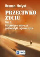 Okładka książki Przeciwko życiu Tom 1 Perspektywy badawcze problematyki zagrożeń życia