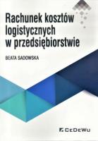 Rachunek kosztów logistycznych w przedsiębiorstwie. Autor: Sadowska Beata. SmakLiter.pl Okładka książki Rachunek kosztów logistycznych w przedsiębiorstwie