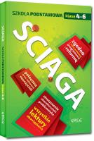Ściąga szkoła podstawowa klasy 4-6. Autor: Białek Małgorzata, Gradoń Olga, Molicki Damian. SmakLiter.pl Okładka książki Ściąga szkoła podstawowa klasy 4-6