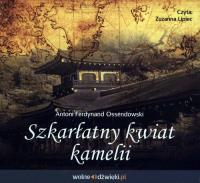 Szkarłatny kwiat kamelii - Audiobook. Autor: Ossendowski Antoni Ferdynand. SmakLiter.pl Okładka książki Szkarłatny kwiat kamelii - Audiobook