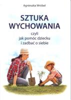 Okładka książki Sztuka wychowania czyli jak pomóc dziecku i zadbać o siebie