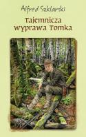 Tajemnicza wyprawa Tomka BR. Autor: Alfred Szklarski. SmakLiter.pl Okładka książki Tajemnicza wyprawa Tomka BR