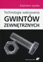 Technologia walcowania gwintów zewnętrznych. Autor: Łyczko Kazimierz. SmakLiter.pl Okładka książki Technologia walcowania gwintów zewnętrznych