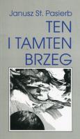 Ten i tamten brzeg. Autor: Pasierb Janusz Stanisław. SmakLiter.pl Okładka książki Ten i tamten brzeg