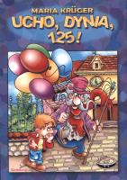Ucho, dynia, 125! wyd.2017. Autor: Maria Kruger. SmakLiter.pl Okładka książki Ucho, dynia, 125! wyd.2017