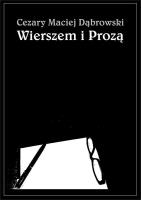 Wierszem i Prozą. Autor: Dąbrowski Cezary Maciej. SmakLiter.pl Okładka książki Wierszem i Prozą