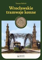 Wrocławskie tramwaje konne. Autor: Tomasz Sielicki. SmakLiter.pl Okładka książki Wrocławskie tramwaje konne