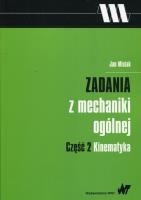 Zadania z mechaniki ogólnej Część 2 Kinematyka. Autor: Misiak Jan. SmakLiter.pl Okładka książki Zadania z mechaniki ogólnej Część 2 Kinematyka