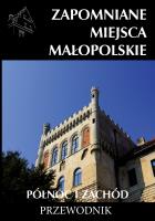 Zapomniane miejsca Małopolskie. Północ i zachód. Autor: Porębski Mateusz. SmakLiter.pl Okładka książki Zapomniane miejsca Małopolskie. Północ i zachód