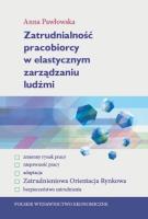 Zatrudnialność pracobiorcy w elastycznym zarządzaniu ludźmi. Autor: Pawłowska Anna. SmakLiter.pl Okładka książki Zatrudnialność pracobiorcy w elastycznym zarządzaniu ludźmi