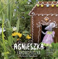 Agnieszka Łakomczuszka. Autor: Odile Baillul, Claire Curt, Agata Buzek. SmakLiter.pl Okładka książki Agnieszka Łakomczuszka