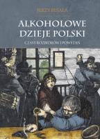 Alkoholowe dzieje Polski Czasy rozbiorów i powstań Tom 2. Autor: Besala Jerzy. SmakLiter.pl Okładka książki Alkoholowe dzieje Polski Czasy rozbiorów i powstań Tom 2