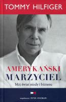 AMERYKAŃSKI MARZYCIEL. MÓJ ŚWIAT MODY I BIZNESU. Autor: Tommy Hilfiger. SmakLiter.pl Okładka książki AMERYKAŃSKI MARZYCIEL. MÓJ ŚWIAT MODY I BIZNESU