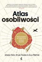 Atlas osobliwości. Autor: Joshua Foer, Dylan Thuras, Ella Morton. SmakLiter.pl Okładka książki Atlas osobliwości