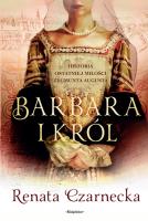 Barbara i król. Autor: Czarnecka Renata. SmakLiter.pl Okładka książki Barbara i król