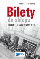 Bilety do sklepu. Handel reglamentowany w PRL. Autor: Zawistowski Andrzej. SmakLiter.pl Okładka książki Bilety do sklepu. Handel reglamentowany w PRL
