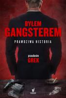 Okładka książki Byłem gangsterem Prawdziwa historia
