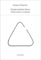Okładka książki Charles Sanders Peirce. Między logiką a metafizyką