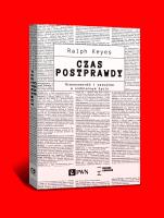 Czas postprawdy. Autor: Keyes Ralph. SmakLiter.pl Okładka książki Czas postprawdy