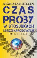 Czas próby w stosunkach międzynarodowych. Autor: Bieleń Stanisław. SmakLiter.pl Okładka książki Czas próby w stosunkach międzynarodowych
