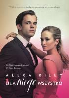 Dla niego wszystko. Autor: Alexa Riley. SmakLiter.pl Okładka książki Dla niego wszystko