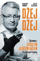 Dżej Dżej. Rozmowy z Jackiem Jaśkowiakiem Prezydentem Poznania. Autor: Szostak Violetta, Nowak Włodzimierz. SmakLiter.pl Okładka książki Dżej Dżej. Rozmowy z Jackiem Jaśkowiakiem Prezydentem Poznania