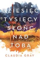 Dziesięć tysięcy słońc nad tobą. Autor: Gray Claudia. SmakLiter.pl Okładka książki Dziesięć tysięcy słońc nad tobą