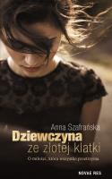 Dziewczyna ze złotej klatki. Autor: Szafrańska Anna. SmakLiter.pl Okładka książki Dziewczyna ze złotej klatki