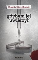 Gdybym jej uwierzył. Autor: Klaudia Kloc-Muniak. SmakLiter.pl Okładka książki Gdybym jej uwierzył