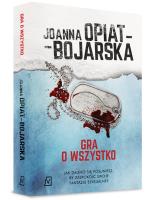 Gra o wszystko. Autor: Joanna Opiat-Bojarska. SmakLiter.pl Okładka książki Gra o wszystko