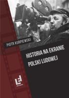 Historia na ekranie Polski Ludowej. Autor: Kurpiewski Piotr. SmakLiter.pl Okładka książki Historia na ekranie Polski Ludowej