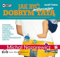 Jak być wystarczająco dobrym tatą - Audiobook. Autor: Michał Nazarewicz. SmakLiter.pl Okładka książki Jak być wystarczająco dobrym tatą - Audiobook
