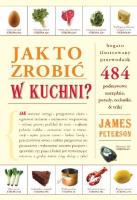 Jak to zrobić w kuchni?. Autor: James Peterson. SmakLiter.pl Okładka książki Jak to zrobić w kuchni?