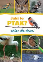 Jaki to ptak? Atlas dla dzieci. Autor: Marchowski Dominik. SmakLiter.pl Okładka książki Jaki to ptak? Atlas dla dzieci