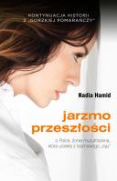 Jarzmo przeszłości. O Polsce, żonie muzłumanina.... Autor: Nadia Hamid. SmakLiter.pl Okładka książki Jarzmo przeszłości. O Polsce, żonie muzłumanina...