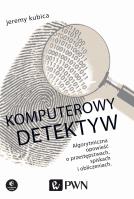 Komputerowy detektyw. Autor: Kubica Jeremy. SmakLiter.pl Okładka książki Komputerowy detektyw